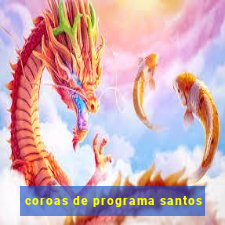 coroas de programa santos